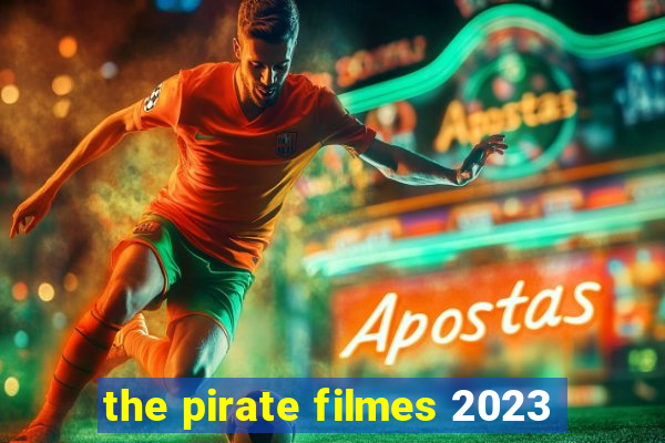 the pirate filmes 2023